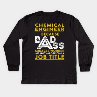 Chemical Engineer Because Badass Miracle Worker Is Not An Official Job Title Kids Long Sleeve T-Shirt